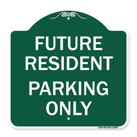 Signmission Reserved Parking Future Resident Parking Only, Green & White Alum, 18" x 18", GW-1818-23050 A-DES-GW-1818-23050